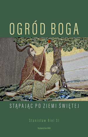 Ogród Boga. Stąpając po Ziemi Świętej - Stanisław Biel SJ - książka