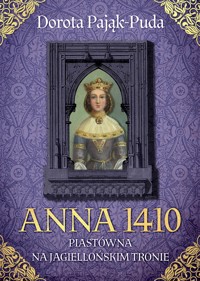 Anna 1410. Piastówna na jagiellońskim tronie - Dorota Pająk-Puda - ebook + audiobook + książka