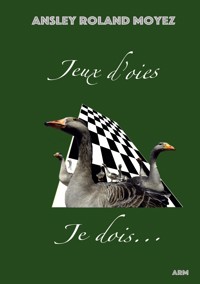 Jeux d'oies Je dois... - Ansley Roland Moyez - ebook