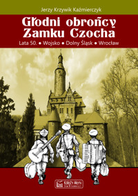 Głodni obrońcy Zamku Czocha - Jerzy Krzywik-Kaźmierczyk - książka