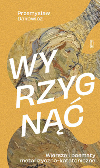 Wyrzygnąć. Wiersze i poematy metafizyczno-katatoniczne - Przemysław Dakowicz - książka