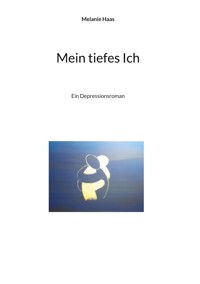 Mein tiefes Ich - Melanie Haas - ebook