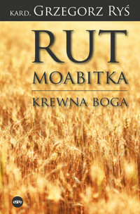 Rut Moabitka. Krewna Boga - kard. Grzegorz Ryś  - książka