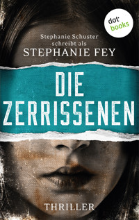 Die Zerrissenen - Stephanie Fey – auch bekannt als SPIEGEL-Bestseller-Autorin Stephanie Schuster - ebook
