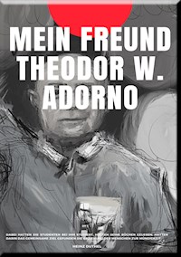 MEIN FREUND THEODOR W. ADORNO - Heinz Duthel - ebook