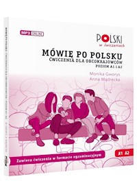 Mówię po polsku Ai A2 Ćwiczenia dla obcokrajowców Poziom A1 i A2. - Gworys Monika, Mądrecka Anna - książka