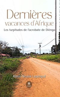 Dernières vacances d’Afrique - Alexis Nicaise Lepengué - ebook