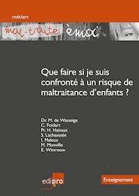 « Mal-traité émoi » Que faire si je suis confronté à un risque de maltraitance d'enfants ? - Collectif - ebook