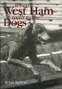 When West Ham Went to the Dogs - Brian Belton - ebook