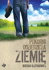Pokorni odziedziczą ziemię - Bogdan Olechnowicz - ebook + książka