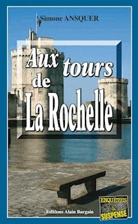 Aux tours de La Rochelle - Simone Ansquer - ebook