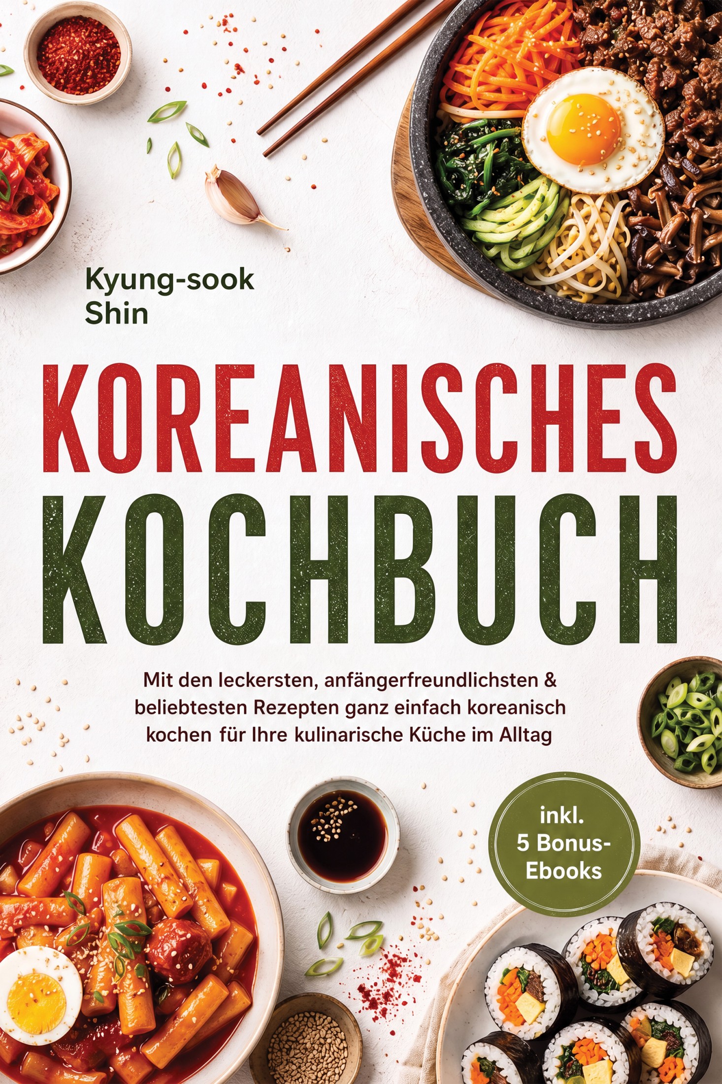 Koreanisches Kochbuch: Mit den leckersten, anfängerfreundlichsten & beliebtesten Rezepten ganz einfach koreanisch kochen - für Ihre kulinarische Kü...