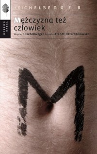 Mężczyzna też człowiek - Wojciech Eichelberger, Renata Arendt-Dziurdzikowska - książka