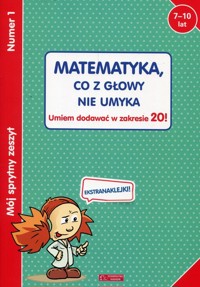 Mój sprytny zeszyt 1 Matematyka, co z głowy nie umyka -  - książka