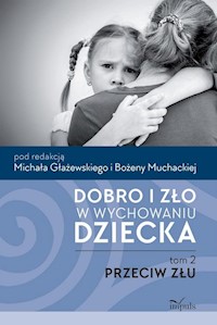 Dobro i zło w wychowaniu dziecka Tom 2 Przeciw złu - Muchacka Bożena, Głażewski Michał - książka