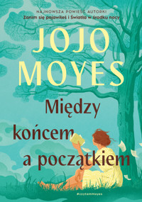 Między końcem a początkiem - Moyes, Jojo - ebook + książka