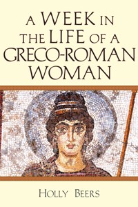A Week in the Life of a Greco-Roman Woman - Holly Beers - ebook