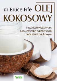 Olej kokosowy. Lecznice właściwości potwierdzone najnowszymi badaniami naukowymi - dr Bruce Fife - ebook