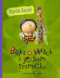 Bajka o bąkach i jednym trzmielu - Marcin Kozioł - książka