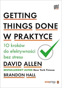 Getting Things Done w praktyce - Allen David, Hall Brandon - książka