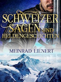 Schweizer Sagen und Heldengeschichten - Meinrad Lienert - ebook
