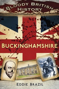 Bloody British History: Buckinghamshire - Eddie Brazil - ebook