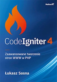 CodeIgniter 4 Zaawansowane tworzenie stron WWW w PHP - Łukasz Sosna - książka