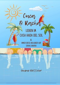 Cuca & Racha Leben im Casa Hada del Sol, zwei Kakerlakenfreunde haben ihren Spaß, Cuca die Macho Kakerlake, Racha die neugierige Kakerlake - Simone Böttcher - ebook
