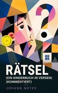 Rätsel (Ein Kinderbuch in Versen) (Kommentiert) - Johann Meyer - ebook