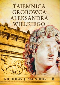 Tajemnica grobowca Aleksandra Wielkiego - Saunders Nicholas J. - książka