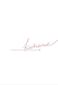 Kochanie - Dańczyszyn Aleksandra - książka