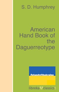 American Hand Book of the Daguerreotype - S. D. Humphrey - ebook