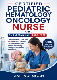Certified Pediatric Hematology Oncology Nurse Exam Manual 2026–2027 - Hollow Grant - ebook