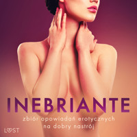 Inebriante: zbiór opowiadań erotycznych na dobry nastrój - Camille Bech, Lisa Vild, Andrea Hansen, Elena Lund, Chrystelle Leroy, Annah Viki M, M. J. Passion, Ewa Maciejczuk, Erika Svensson - audiobook