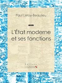 L'État moderne et ses fonctions - Paul Leroy-Beaulieu - ebook