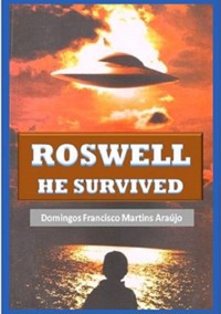Roswell He Survived - Domingos Francisco Martins Araújo - ebook