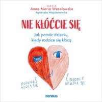 Nie kłóćcie się. Jak pomóc dziecku, kiedy rodzice się kłócą - Anna Maria Wesołowska, Wojciechowska Agnieszka - audiobook