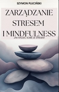 Zarządzanie stresem i mindfulness - Szymon Pluciński - ebook