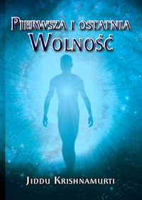 Pierwsza i ostatnia Wolność - Jiddu Krishnamurti - książka