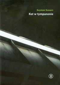 Kot w tympanowie - Szwarc Szymon - książka
