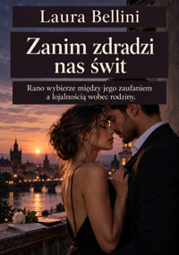 Zanim zdradzi nas świt - Rano wybierze między jego zaufaniem a lojalnością wobec rodziny - Laura Bellini - ebook