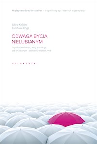 Odwaga bycia nielubianym. Japoński fenomen, który pokazuje jak być wolnym i odmienić własne życie - Ichiro Kishimi, Fumitake Koga - ebook