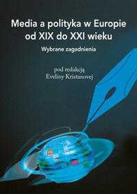 Media a polityka w Europie od XIX do XXI wieku -  - książka