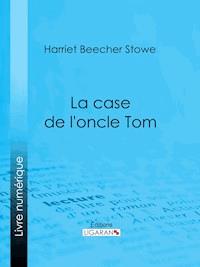 La case de l'oncle Tom - Harriet Beecher Stowe - ebook