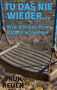 Tu das nie wieder... - Truk Reuen - ebook