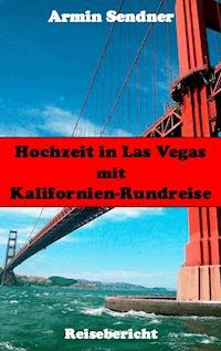 Hochzeit in Las Vegas mit Kalifornien-Rundreise - Armin Sendner - ebook
