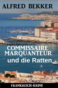 Commissaire Marquanteur und die Ratten: Frankreich Krimi - Alfred Bekker - ebook