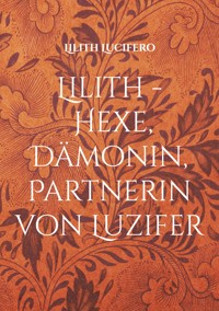Lilith - Hexe, Dämonin, Partnerin von Luzifer - Lilith Lucifero - ebook