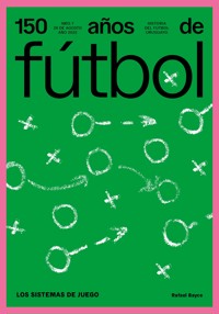 150 años de fútbol. Los sistemas de juego - Rafael Bayce - ebook