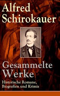 Gesammelte Werke: Historische Romane, Biografien und Krimis - Alfred Schirokauer - ebook